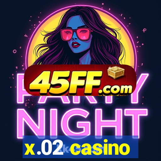 x.02 casino